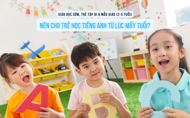 Nên cho trẻ học tiếng Anh từ lúc mấy tuổi