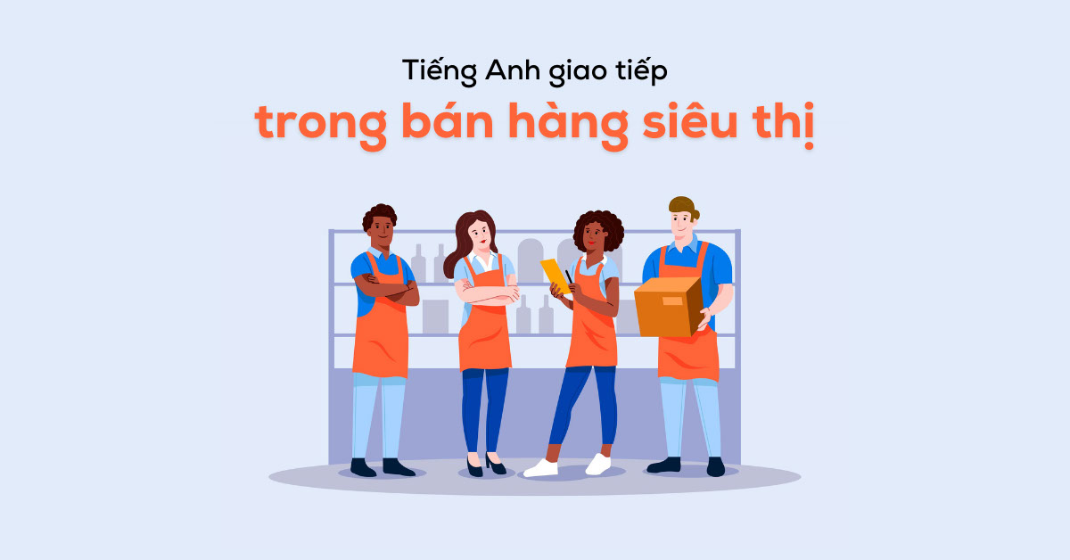 tiếp đón và hỗ trợ khách hàng tiếng anh giao trong siêu thị