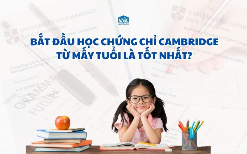 bắt đầu học chứng chỉ Cambridge từ mấy tuổi