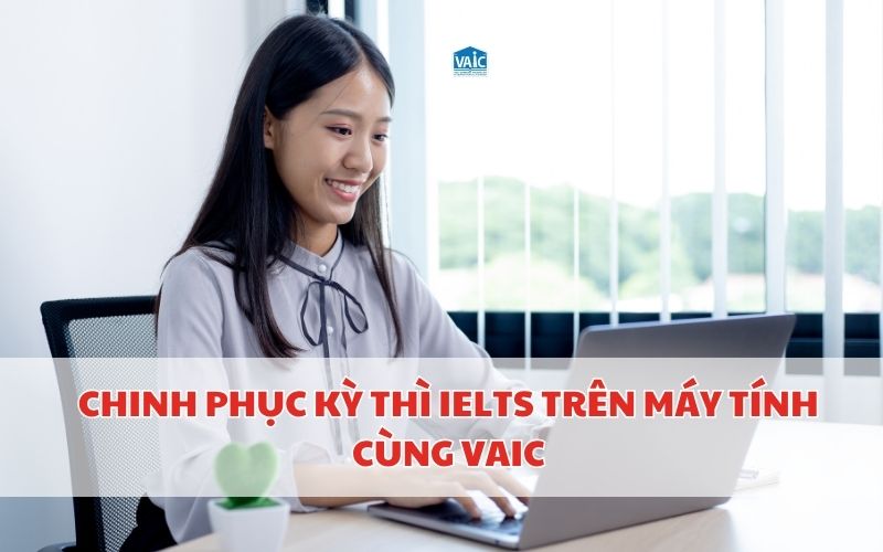 chinh phục kỳ thi IELTS trên máy tính cùng VAIC
