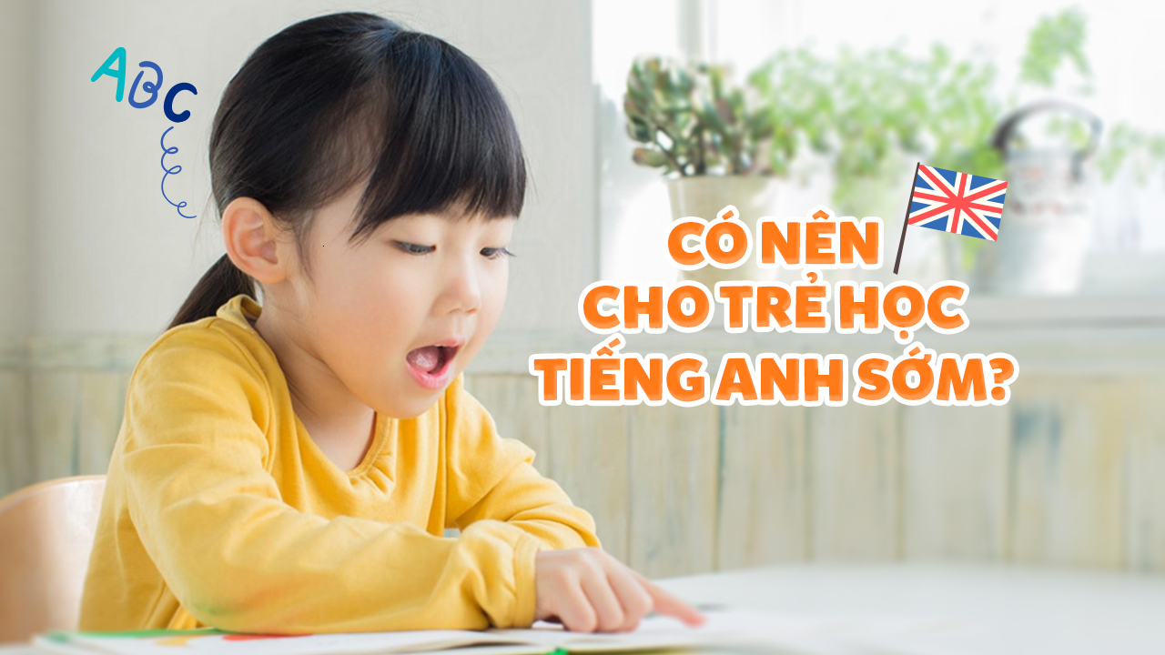 Phát triển ngôn ngữ tự nhiên có nên cho trẻ học tiếng anh sớm không?