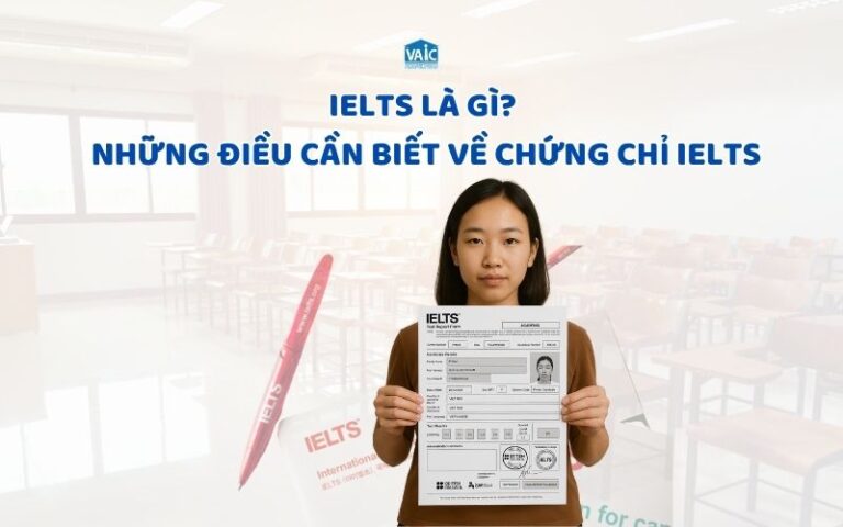 IELTS là gì? Những điều cần biết về chứng chỉ IELTS - VAIC