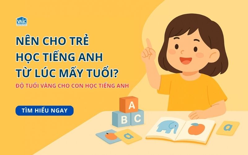 nên cho trẻ học tiếng Anh từ lúc mấy tuổi