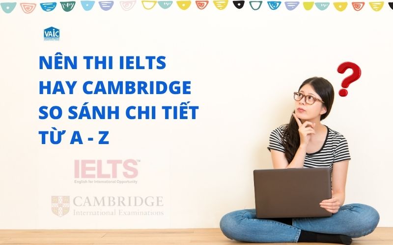 nên thi IELTS hay Cambridge