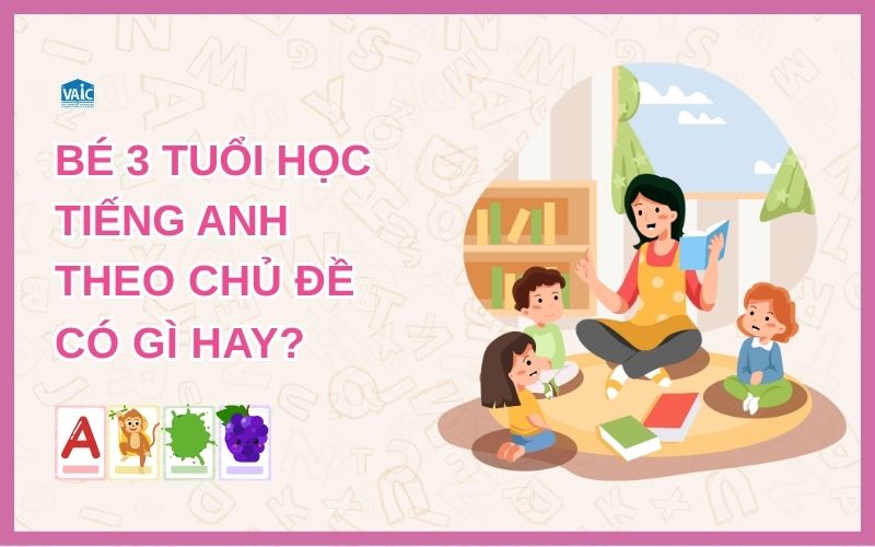 tiếng anh theo chủ đề cho bé 3 tuổi