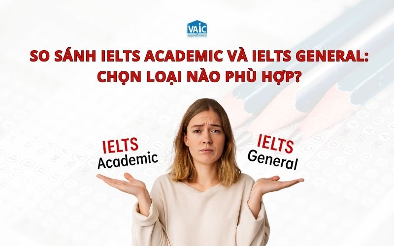 IELTS Academic và General khác nhau thế nào