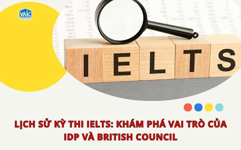 Lịch sử kỳ thi IELTS, khám phá vai trò của IDP và British Council