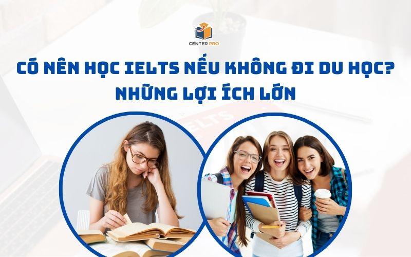IELTS có cần thiết không nếu không đi du học