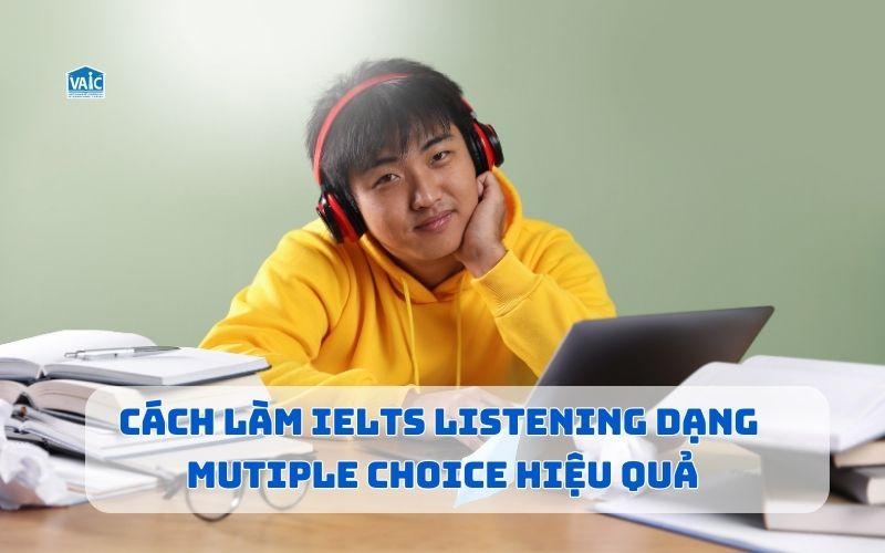 Cách làm IELTS Listening dạng Multiple Choice hiệu quả