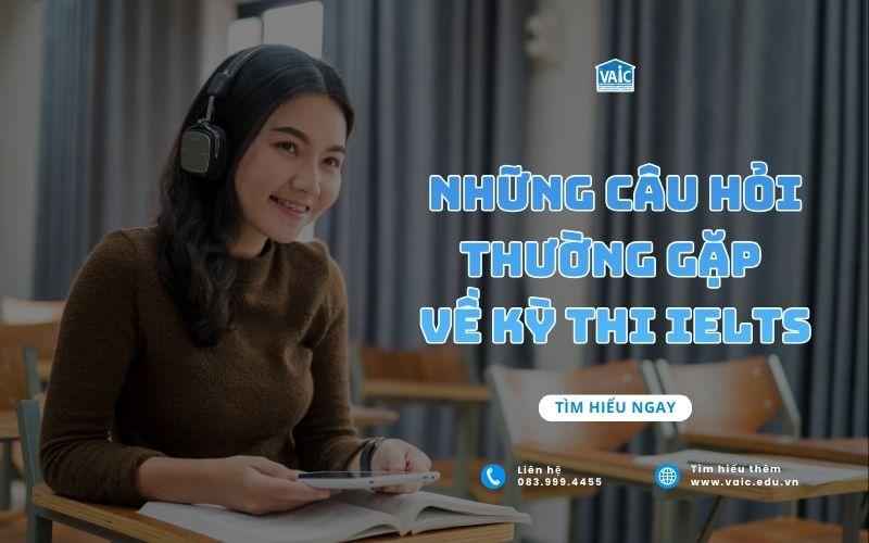 Những câu hỏi thường gặp về kỳ thi IELTS